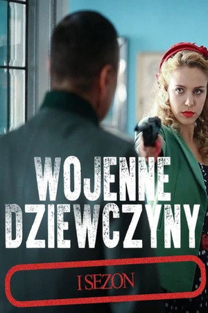 Wojenne dziewczyny 1. évad (2017-03-05) poszter