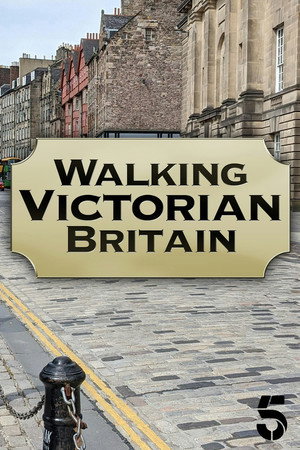 Walking Victorian Britain 1. évad (2020-12-29) poszter