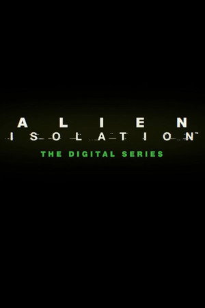 Alien: Isolation - The Digital Series poszter