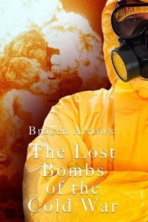 Broken Arrows - A hidegháború elveszett atombombái