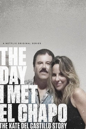 The Day I Met El Chapo: The Kate del Castillo Story poszter