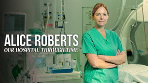 Alice Roberts: Our Hospital Through Time kép