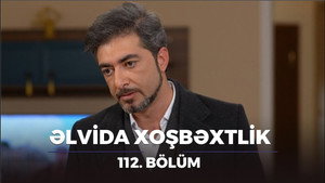 Əlvida xoşbəxtlik 1. évad Ep.112 112. epizód