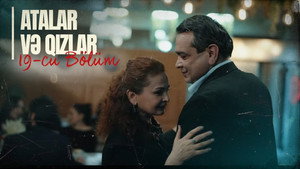 Atalar və Qızlar 1. évad Ep.19 19. epizód