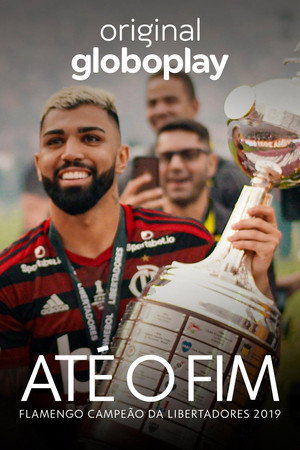 Até o Fim - Flamengo Campeão da Libertadores 2019 1. évad (2019-11-29) poszter