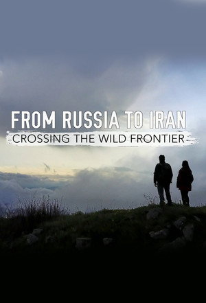 From Russia to Iran: Crossing Wild Frontier 1. évad (2017-08-20) poszter