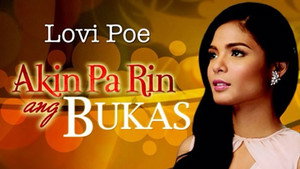 Akin Pa Rin ang Bukas kép