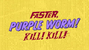 Faster, Purple Worm! Kill! Kill! kép