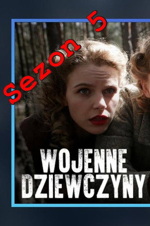 Wojenne dziewczyny 5. évad (2022-09-04) poszter