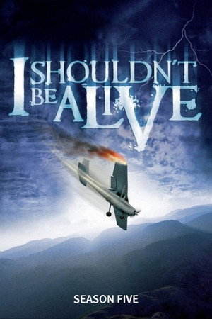 I Shouldn't Be Alive 5. évad (2011-07-06) poszter