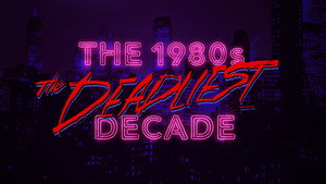 The 1980s: The Deadliest Decade kép