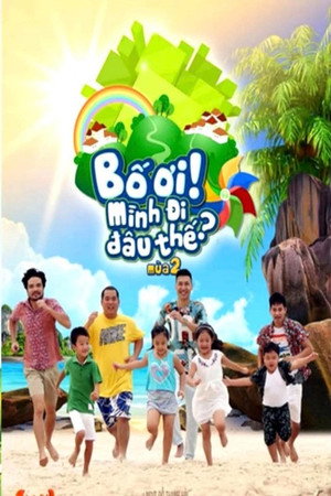 Bố Ơi, Mình Đi Đâu Thế? 2. évad (2015-06-13) poszter