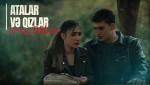 Atalar və Qızlar 1. évad Ep.10 10. epizód