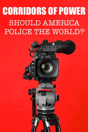 Corridors of Power: Should America Police the World? poszter