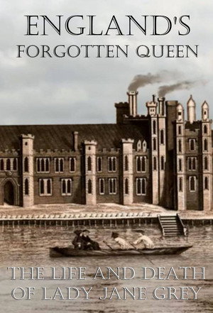 England's Forgotten Queen: The Life and Death of Lady Jane Grey poszter