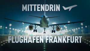 Mittendrin - Flughafen Frankfurt kép