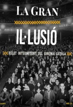 La gran il·lusió, relat intermitent del cinema català 1. évad (2019-01-07) poszter