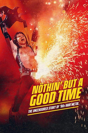Nöthin' But a Good Time: The Uncensored Story of '80s Hair Metal poszter