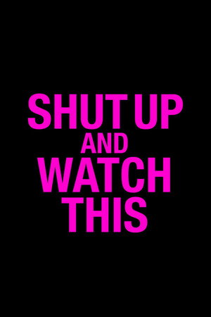 Shut Up and Watch This poszter