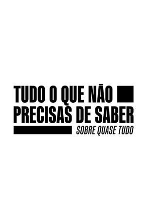 Tudo o Que Não Precisas de Saber Sobre Quase Tudo poszter