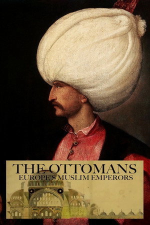 The Ottomans: Europe's Muslim Emperors poszter