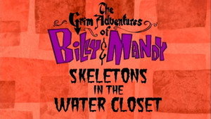 Billy és Mandy kalandjai a kaszással 1. évad Ep.2 Csontváz a mellékhelyiségben