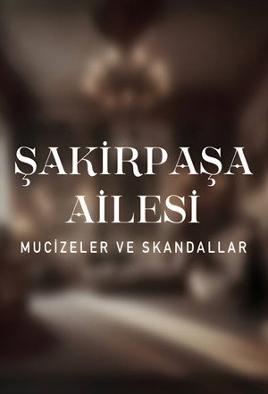 Şakir Paşa Ailesi: Mucizeler ve Skandallar poszter