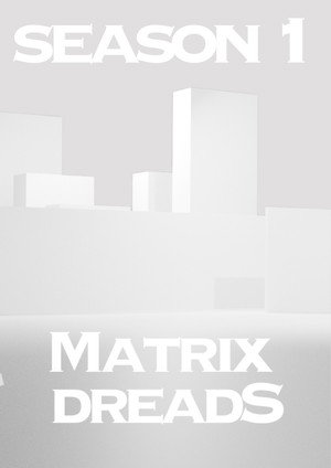 Matrix Dreads 1. évad (2030-01-01) poszter