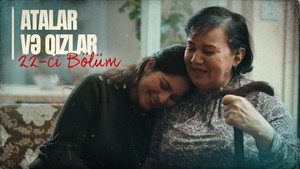 Atalar və Qızlar 1. évad Ep.22 22. epizód