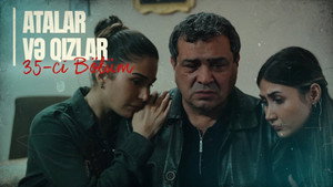 Atalar və Qızlar 1. évad Ep.35 35. epizód
