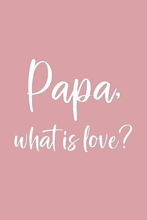 Papa, What is Love? poszter