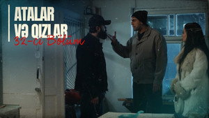 Atalar və Qızlar 1. évad Ep.32 32. epizód