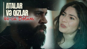 Atalar və Qızlar 1. évad Ep.44 44. epizód