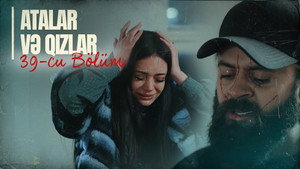 Atalar və Qızlar 1. évad Ep.39 39. epizód