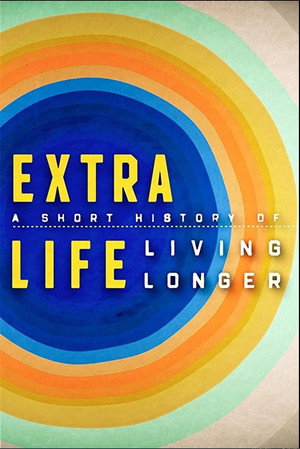 Extra Life: A Short History of Living Longer 1. évad (2021-05-11) poszter