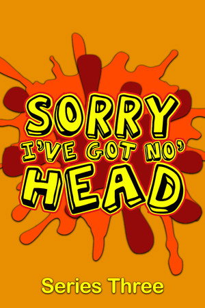 Sorry, I've Got No Head 3. évad (2011-05-13) poszter