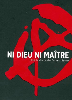 Ni Dieu ni maître, une histoire de l'anarchisme poszter