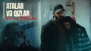 Atalar və Qızlar 1. évad Ep.40 40. epizód