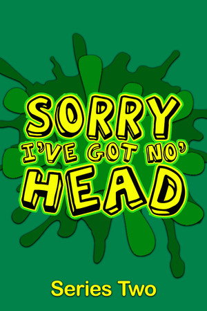 Sorry, I've Got No Head 2. évad (2009-10-09) poszter