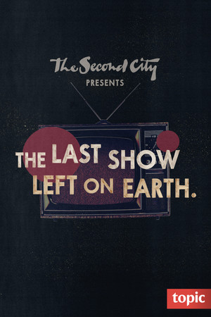 The Second City Presents: The Last Show Left on Earth 1. évad (2020-04-16) poszter