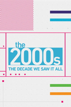 The 2000's: The Decade We Saw It All poszter