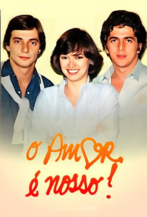 O Amor é Nosso! 1. évad (1981-04-27) poszter