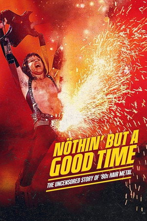 Nöthin' But a Good Time: The Uncensored Story of '80s Hair Metal 1. évad (2024-09-17) poszter
