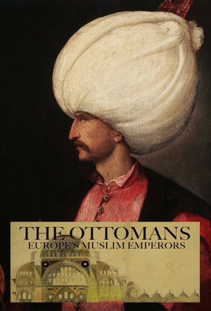 The Ottomans: Europe's Muslim Emperors poszter