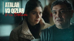 Atalar və Qızlar 1. évad Ep.6 6. epizód