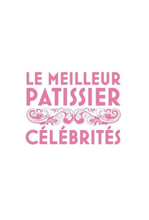 Le Meilleur Pâtissier : Célébrités 1. évad (2016-05-25) poszter