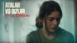 Atalar və Qızlar 1. évad Ep.9 9. epizód
