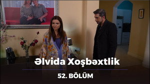 Əlvida xoşbəxtlik 1. évad Ep.52 52. epizód