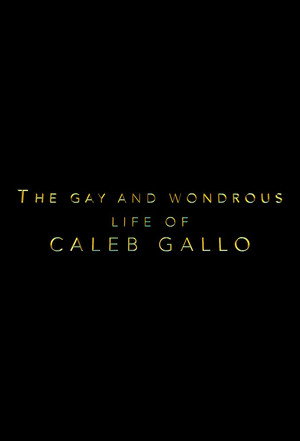 The Gay and Wondrous Life of Caleb Gallo poszter