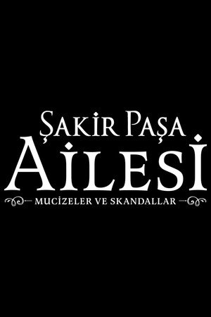 Şakir Paşa Ailesi: Mucizeler ve Skandallar poszter